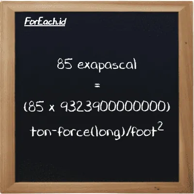 How to convert exapascal to ton-force(long)/foot<sup>2</sup>: 85 exapascal (EPa) is equivalent to 85 times 9323900000000 ton-force(long)/foot<sup>2</sup> (LT f/ft<sup>2</sup>)
